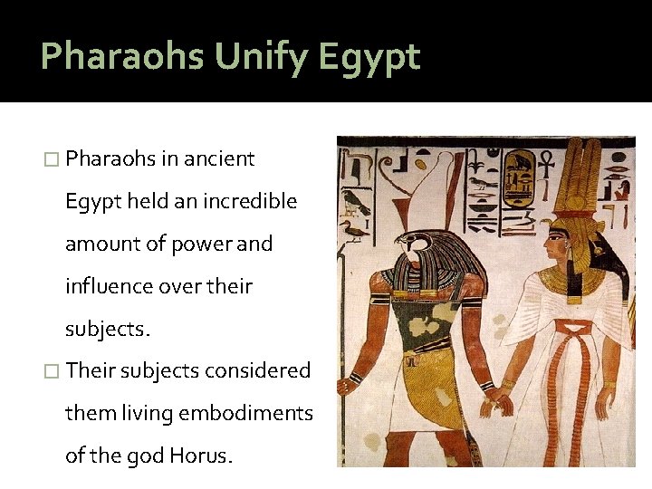 Pharaohs Unify Egypt � Pharaohs in ancient Egypt held an incredible amount of power