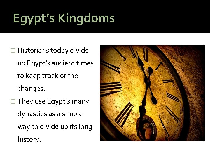 Egypt’s Kingdoms � Historians today divide up Egypt’s ancient times to keep track of