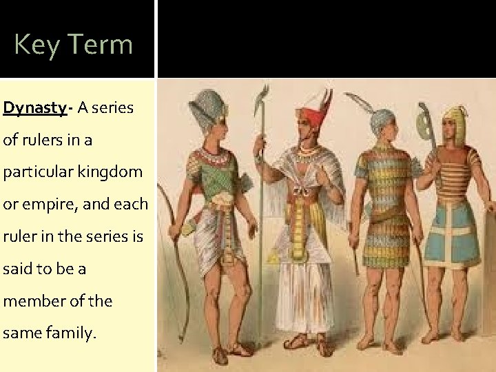 Key Term Dynasty- A series of rulers in a particular kingdom or empire, and