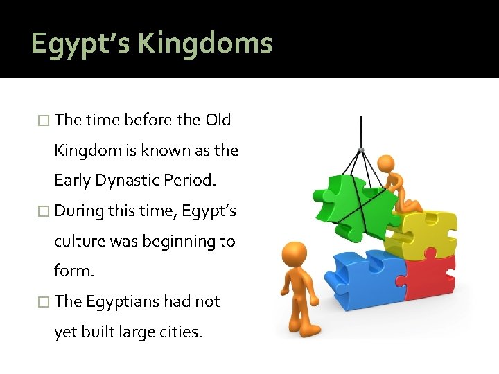 Egypt’s Kingdoms � The time before the Old Kingdom is known as the Early