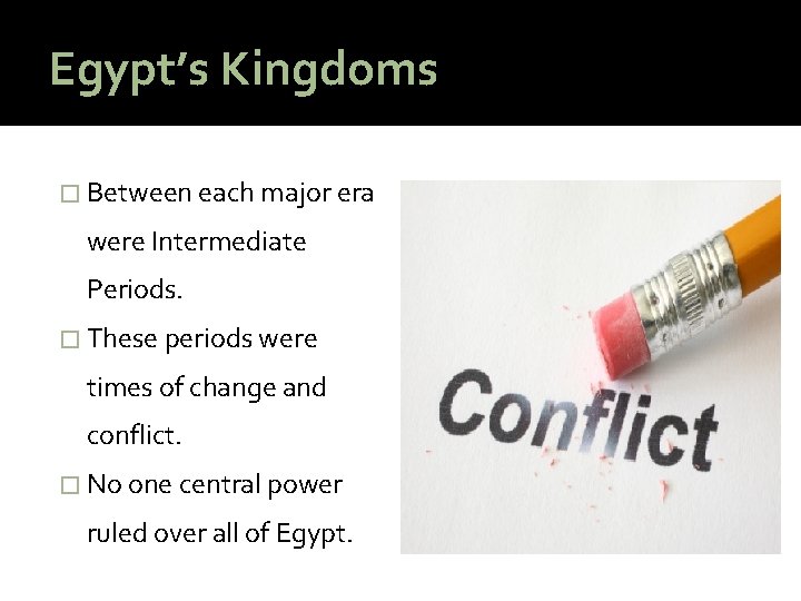 Egypt’s Kingdoms � Between each major era were Intermediate Periods. � These periods were