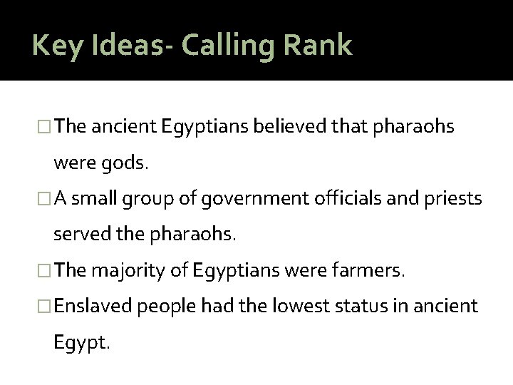 Key Ideas- Calling Rank �The ancient Egyptians believed that pharaohs were gods. �A small