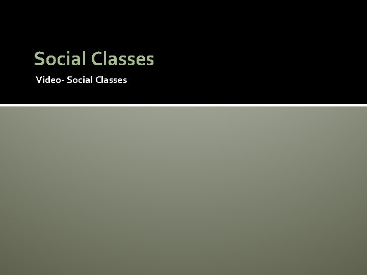 Social Classes Video- Social Classes 