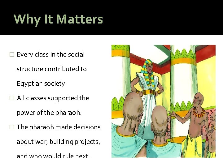 Why It Matters � Every class in the social structure contributed to Egyptian society.