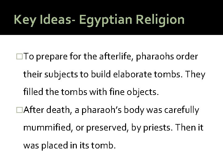 Key Ideas- Egyptian Religion �To prepare for the afterlife, pharaohs order their subjects to