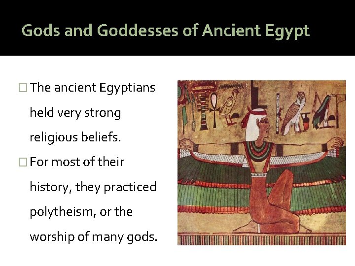 Gods and Goddesses of Ancient Egypt � The ancient Egyptians held very strong religious