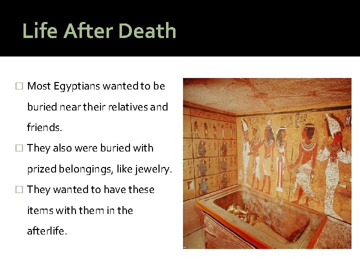 Life After Death � Most Egyptians wanted to be buried near their relatives and