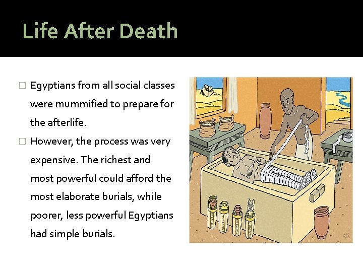 Life After Death � Egyptians from all social classes were mummified to prepare for