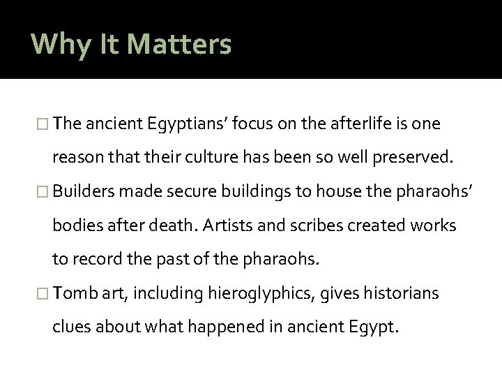 Why It Matters � The ancient Egyptians’ focus on the afterlife is one reason
