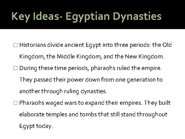 Key Ideas- Egyptian Dynasties � Historians divide ancient Egypt into three periods: the Old