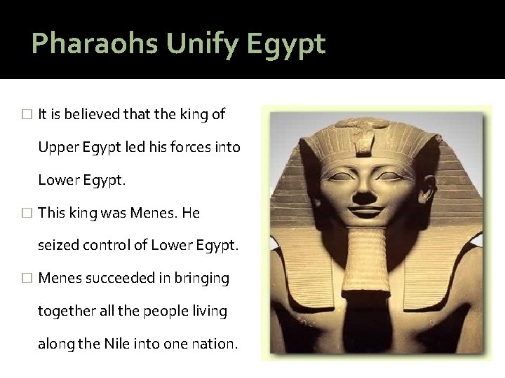 Pharaohs Unify Egypt � It is believed that the king of Upper Egypt led