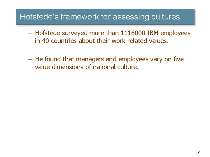 Hofstede’s framework for assessing cultures – Hofstede surveyed more than 1116000 IBM employees in