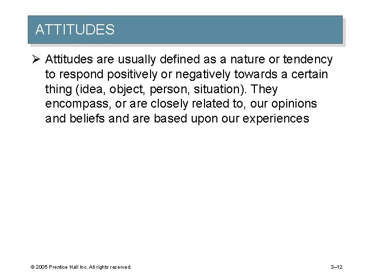 ATTITUDES Ø Attitudes are usually defined as a nature or tendency to respond positively