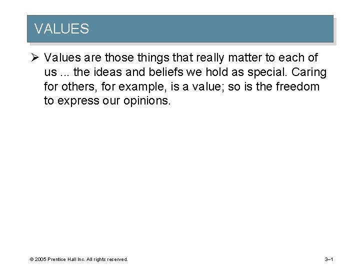 VALUES Ø Values are those things that really matter to each of us. .