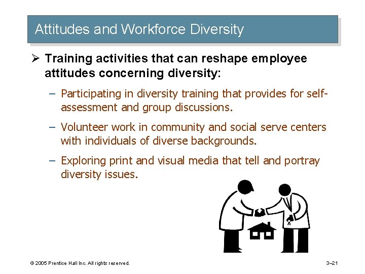 Attitudes and Workforce Diversity Ø Training activities that can reshape employee attitudes concerning diversity: