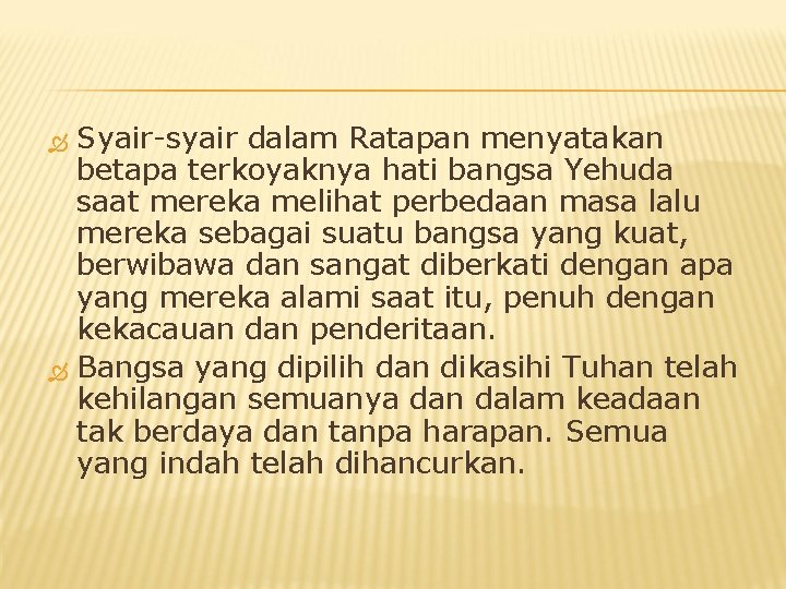 Syair-syair dalam Ratapan menyatakan betapa terkoyaknya hati bangsa Yehuda saat mereka melihat perbedaan masa