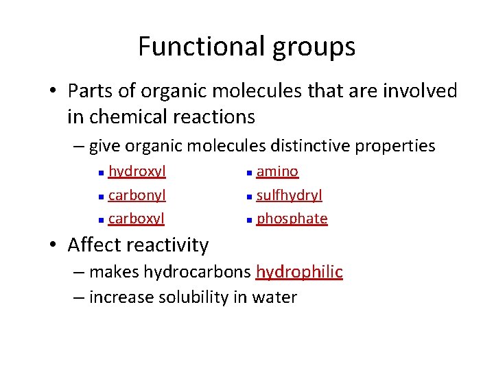 Functional groups • Parts of organic molecules that are involved in chemical reactions –