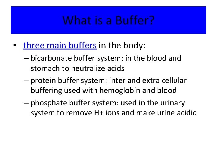 What is a Buffer? • three main buffers in the body: – bicarbonate buffer