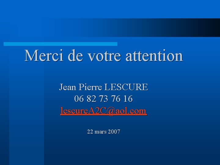 Merci de votre attention Jean Pierre LESCURE 06 82 73 76 16 lescure. A