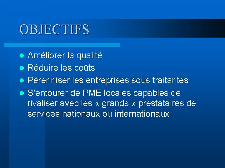 OBJECTIFS Améliorer la qualité l Réduire les coûts l Pérenniser les entreprises sous traitantes