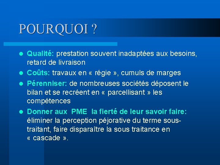 POURQUOI ? Qualité: prestation souvent inadaptées aux besoins, retard de livraison l Coûts: travaux