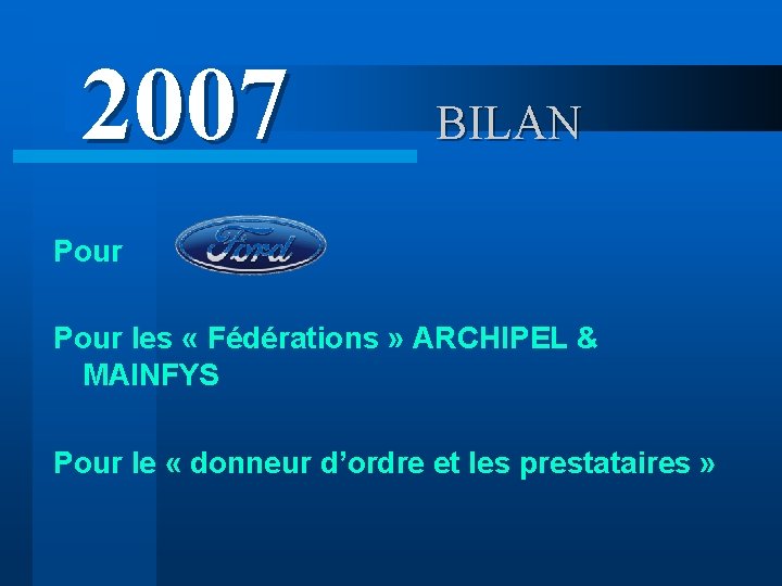 2007 BILAN Pour les « Fédérations » ARCHIPEL & MAINFYS Pour le « donneur