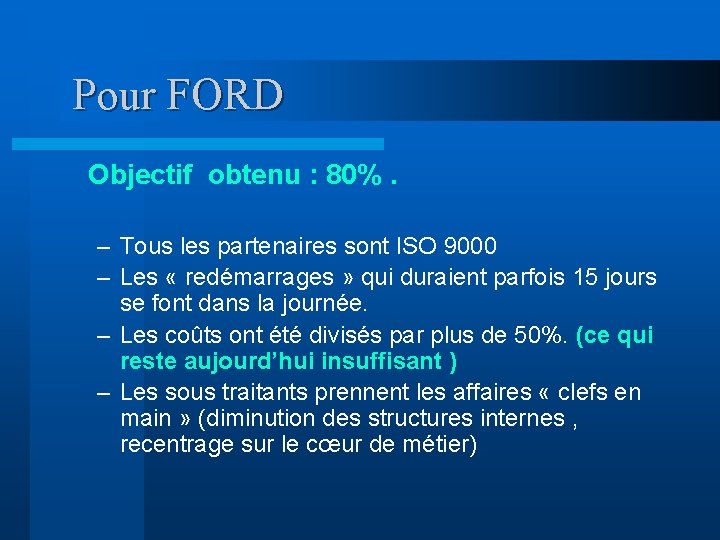 Pour FORD Objectif obtenu : 80%. – Tous les partenaires sont ISO 9000 –