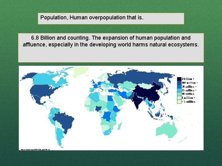 Population, Human overpopulation that is. 6. 8 Billion and counting. The expansion of human