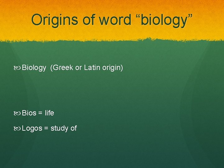 Origins of word “biology” Biology (Greek or Latin origin) Bios = life Logos =