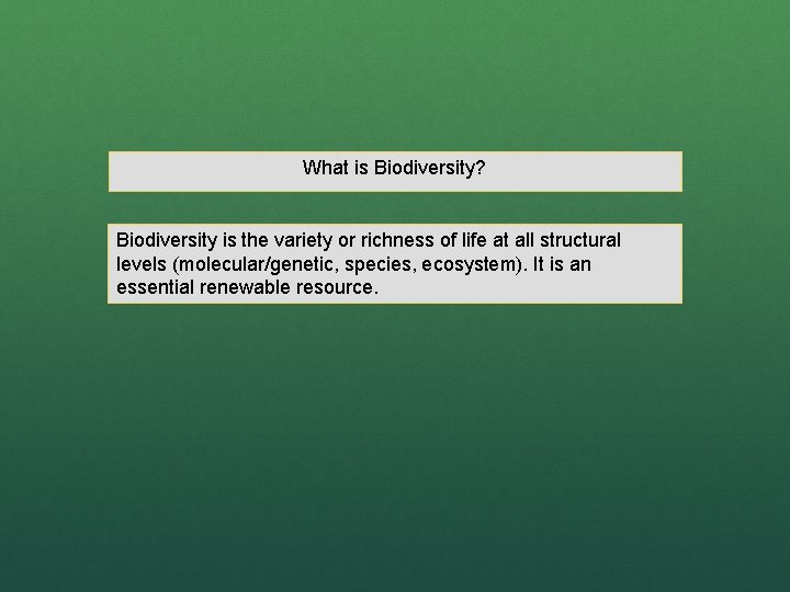 What is Biodiversity? Biodiversity is the variety or richness of life at all structural