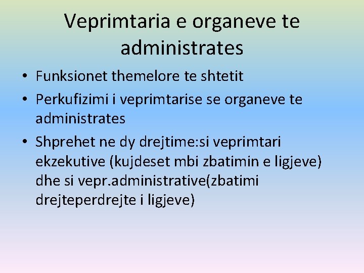 Veprimtaria e organeve te administrates • Funksionet themelore te shtetit • Perkufizimi i veprimtarise