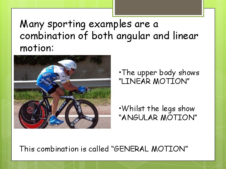 Many sporting examples are a combination of both angular and linear motion: • The