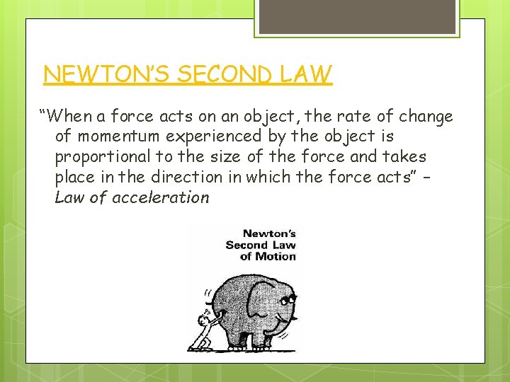 NEWTON’S SECOND LAW “When a force acts on an object, the rate of change