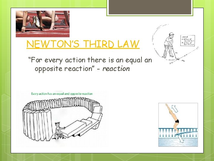 NEWTON’S THIRD LAW “For every action there is an equal and opposite reaction” -
