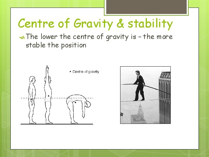 Centre of Gravity & stability The lower the centre of gravity is – the