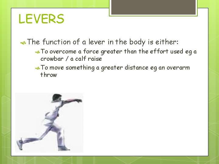 LEVERS The function of a lever in the body is either: To overcome a
