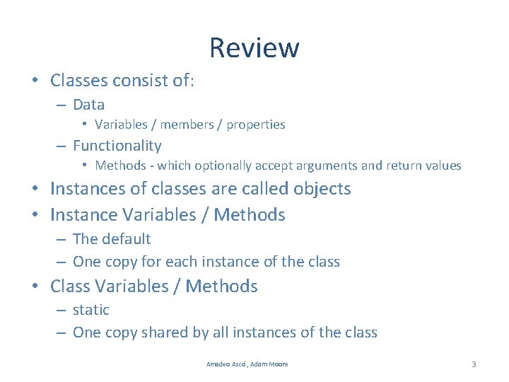 Review • Classes consist of: – Data • Variables / members / properties –