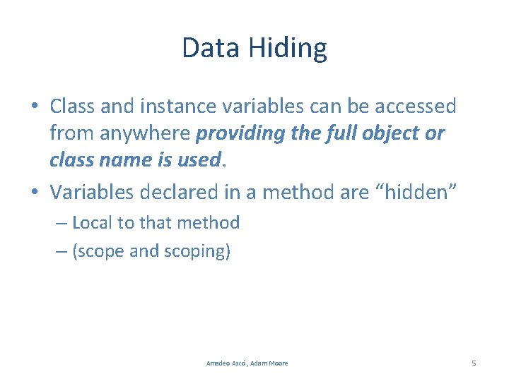 Data Hiding • Class and instance variables can be accessed from anywhere providing the