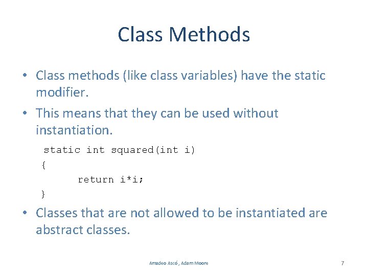 Class Methods • Class methods (like class variables) have the static modifier. • This
