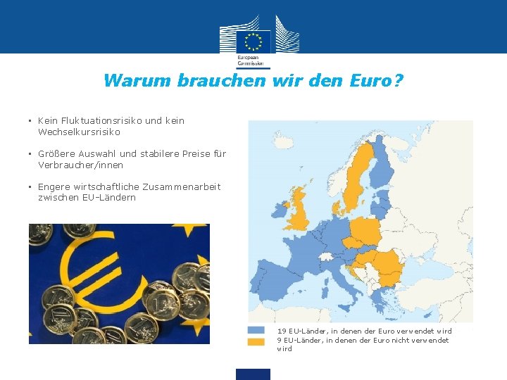 Warum brauchen wir den Euro? • Kein Fluktuationsrisiko und kein Wechselkursrisiko • Größere Auswahl