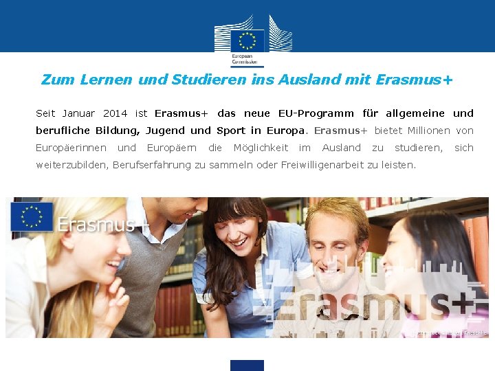 Zum Lernen und Studieren ins Ausland mit Erasmus+ Seit Januar 2014 ist Erasmus+ das