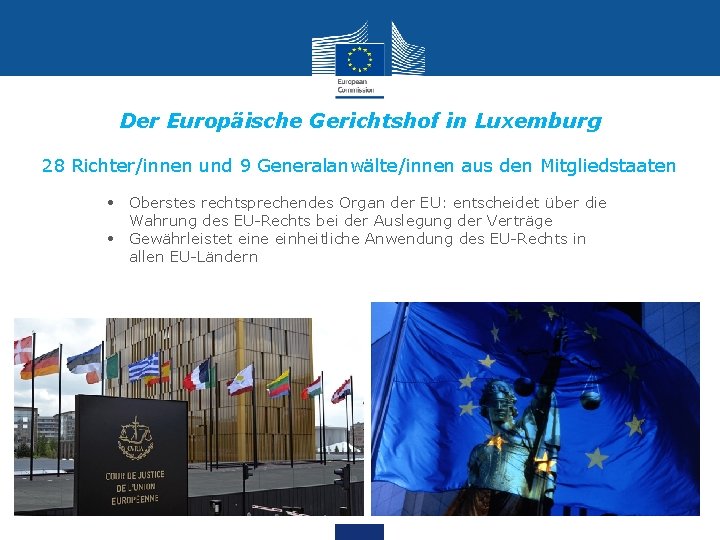 Der Europäische Gerichtshof in Luxemburg 28 Richter/innen und 9 Generalanwälte/innen aus den Mitgliedstaaten •