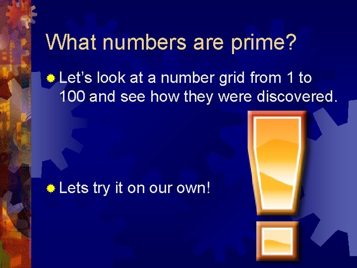 What numbers are prime? ® Let’s look at a number grid from 1 to