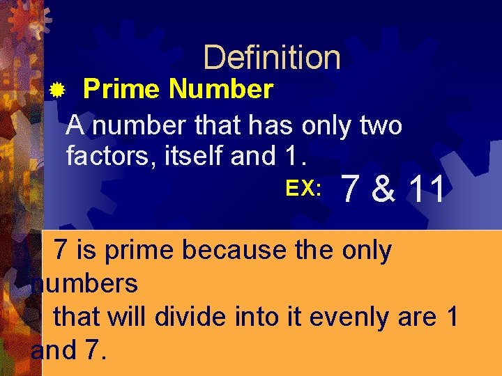 Definition Prime Number A number that has only two factors, itself and 1. ®