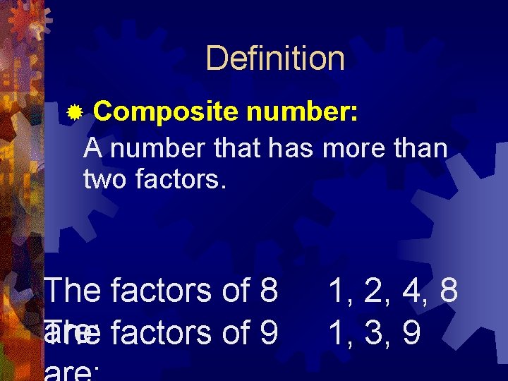 Definition Composite number: A number that has more than two factors. ® The factors