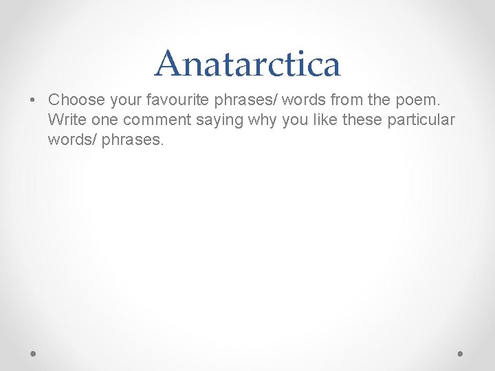 Anatarctica • Choose your favourite phrases/ words from the poem. Write one comment saying