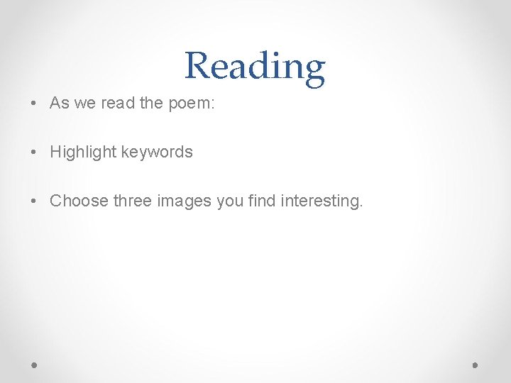 Reading • As we read the poem: • Highlight keywords • Choose three images