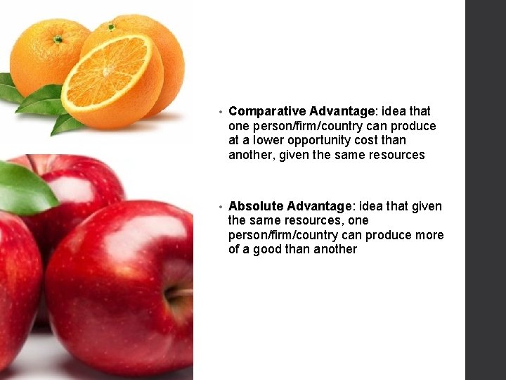  • Comparative Advantage: idea that one person/firm/country can produce at a lower opportunity