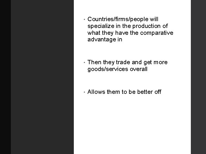  • Countries/firms/people will specialize in the production of what they have the comparative