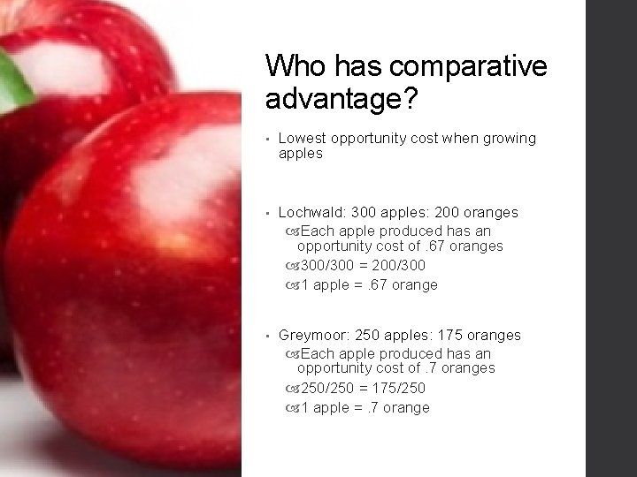 Who has comparative advantage? • Lowest opportunity cost when growing apples • Lochwald: 300